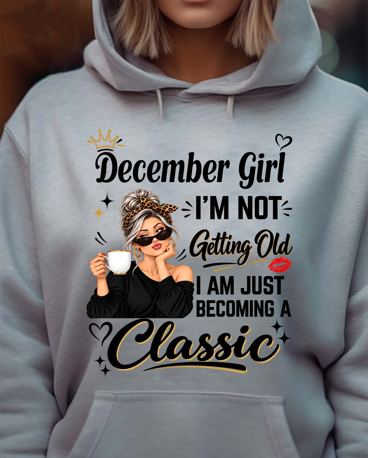 DECEMBER GIRL - I'M NOT GETTING OLD - I'M JUST BECOMING A CLASSIC - T-SHIRT FOR WOMEN - LUAN12 (SKU2609-293-12)