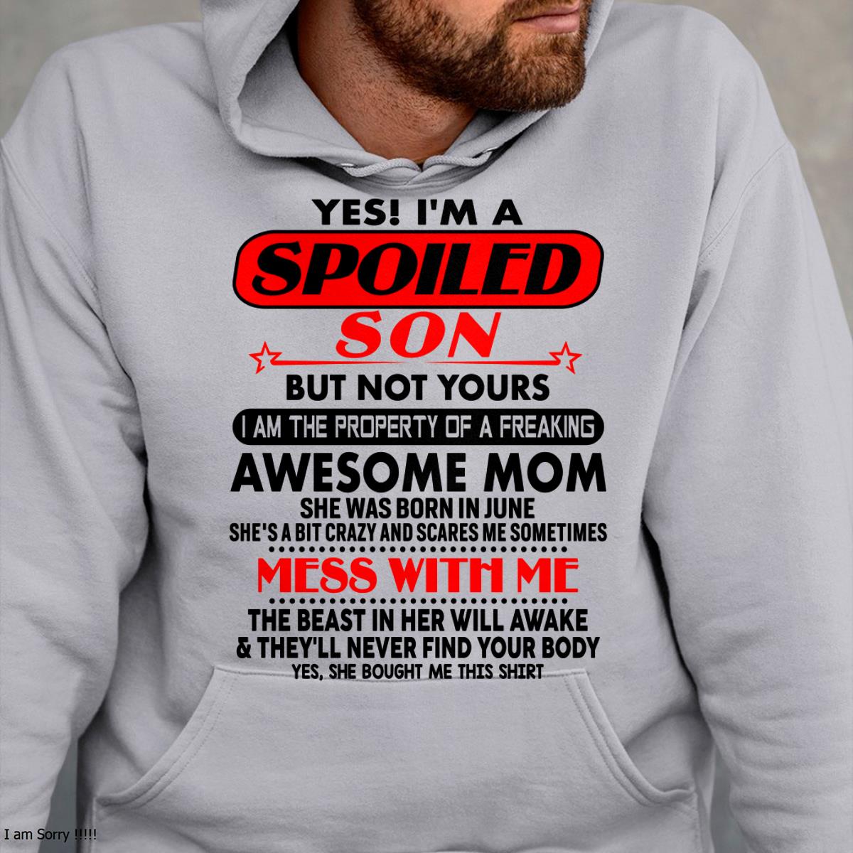 June - I am Spoiled Son - Gift For Son From Mom - LUAN06 - (SKU-T1206MS-06)