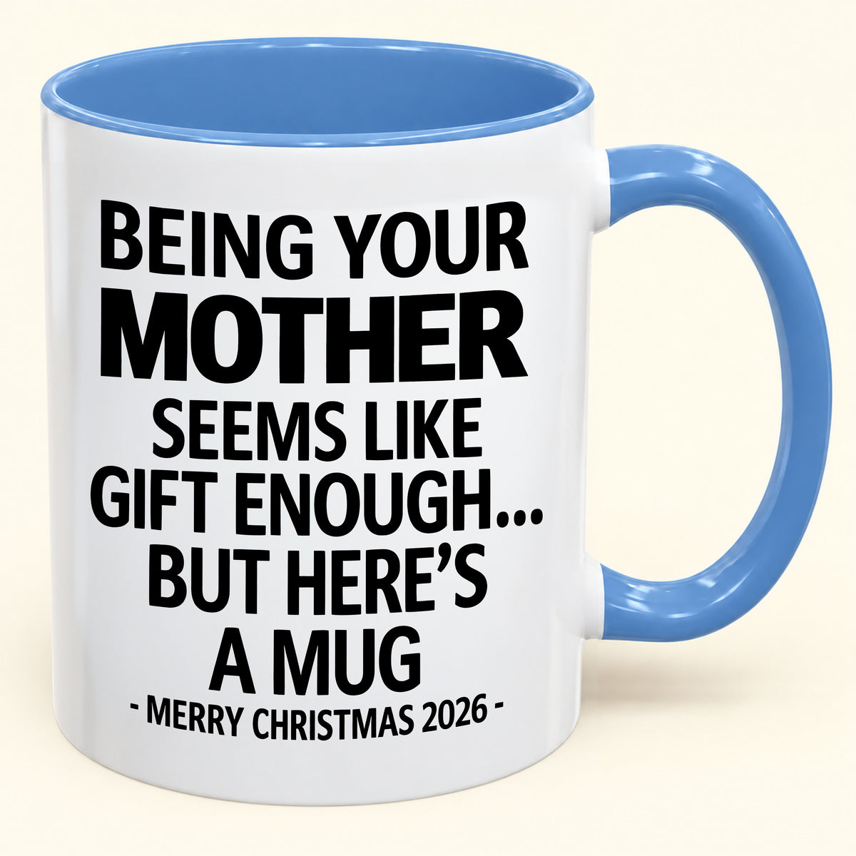 Being Your Mother Is Gift Enough - Funny Christmas 2026 - Gift Accent Coffee Mug (SKU2610-14)