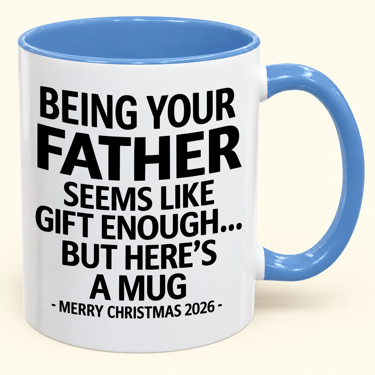 Being Your Father Is Gift Enough - Funny Christmas 2026 - Gift Accent Coffee Mug (SKU2610-09)