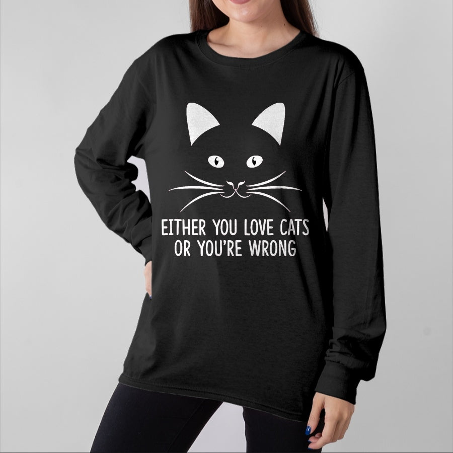 Cat Love Shirt, Funny Cat Lover Gift UnisexT-Shirt/Hoodie/Sweatshirt HLT00 - Either You Love Cats Or You_re Wrong - T-Shirt, Men, Black, Small