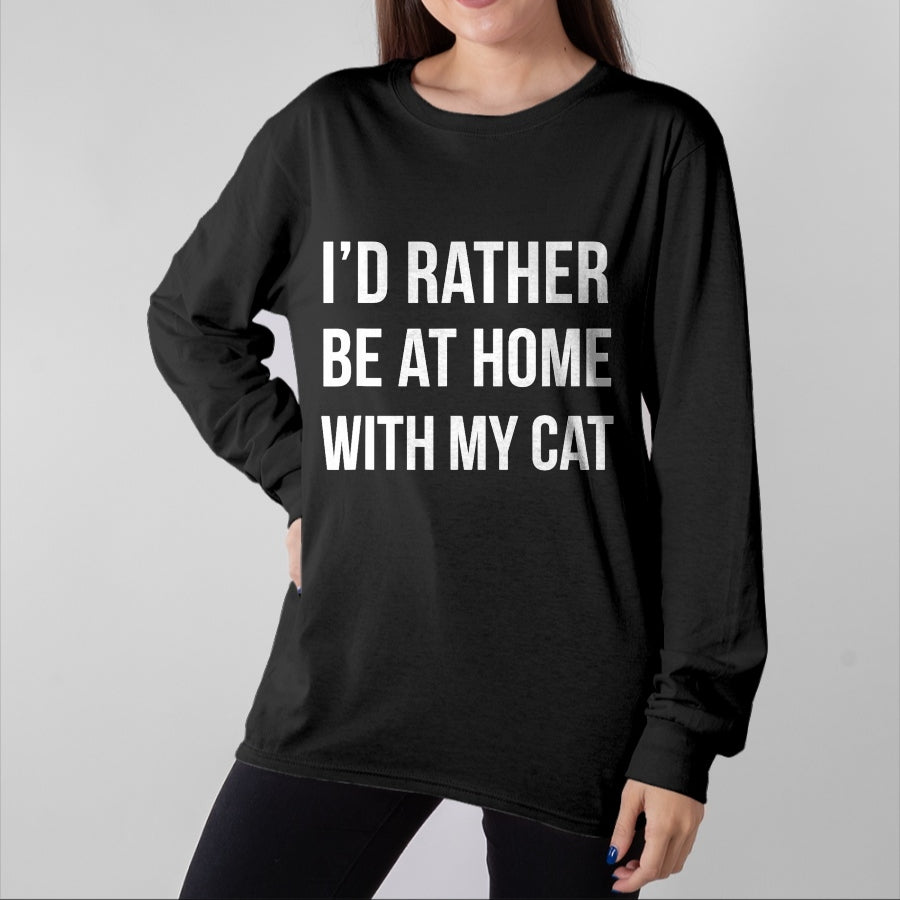 Cat Love Shirt, Funny Cat Lover Gift UnisexT-Shirt/Hoodie/Sweatshirt HLT00 - I_d Rather Be at Home with My Cat - Fun Shirt Cats Kitty Pet T-Shirt