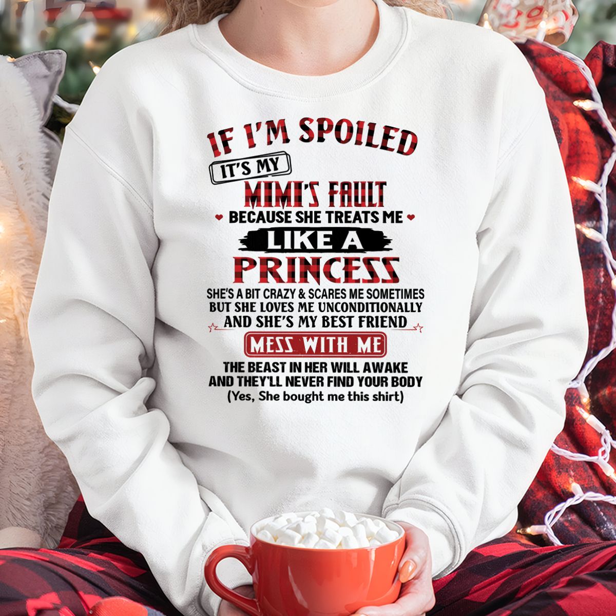IF I'M SPOILED IT'S MY MIMI'S FAULT ♥ BECAUSE SHE TREATS ME ♥ LIKE A PRINCESS - From Grandma for granddaughter - LUAN00