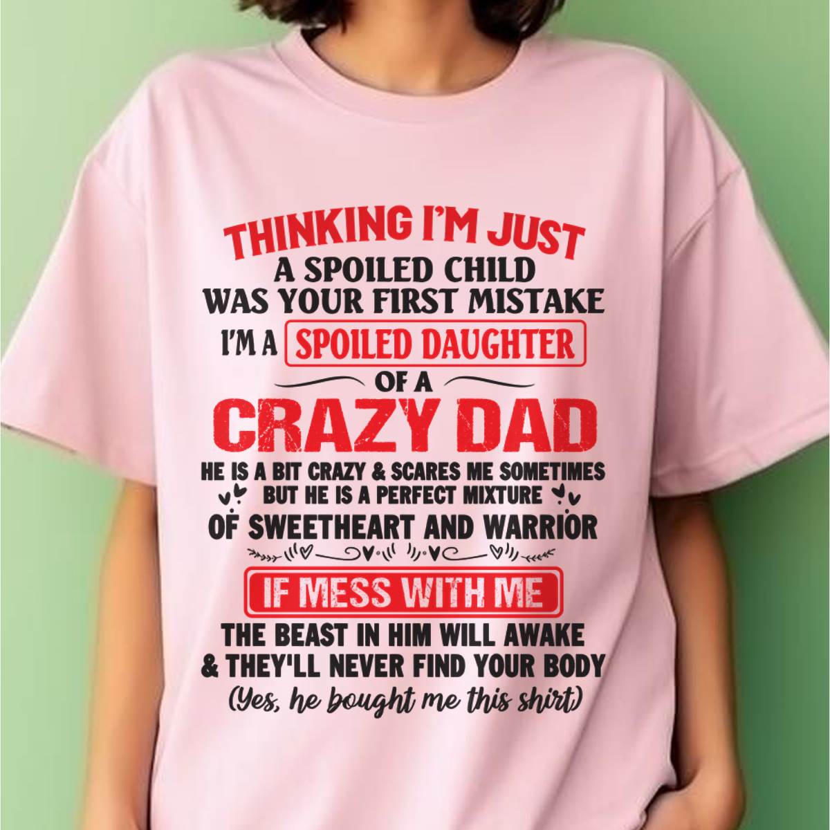 I AM A SPOILED CHILD WAS YOUR FIRST MISTAKE - FROM DAD - LUAN00