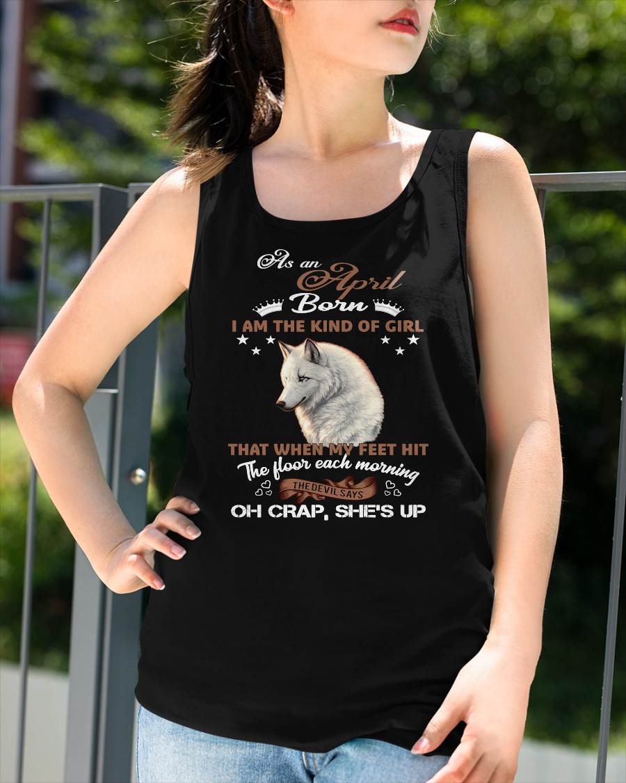 AS AN APRIL GIRL I'M FEARLESS WOLF SHIRT – GIFT FOR WOMEN - LUAN04 (SKU2604-238-04)