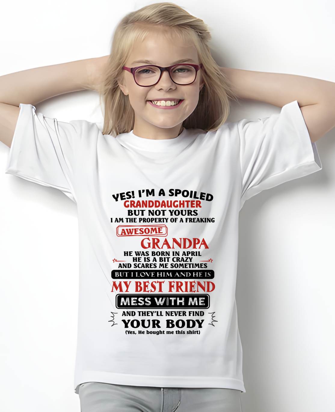 April – "Yes! I'm A Spoiled Granddaughter Of A Freaking Awesome Grandpa" – Speical T - Shirt From Grandpa – LUAN04 (SKU2606-364-04)