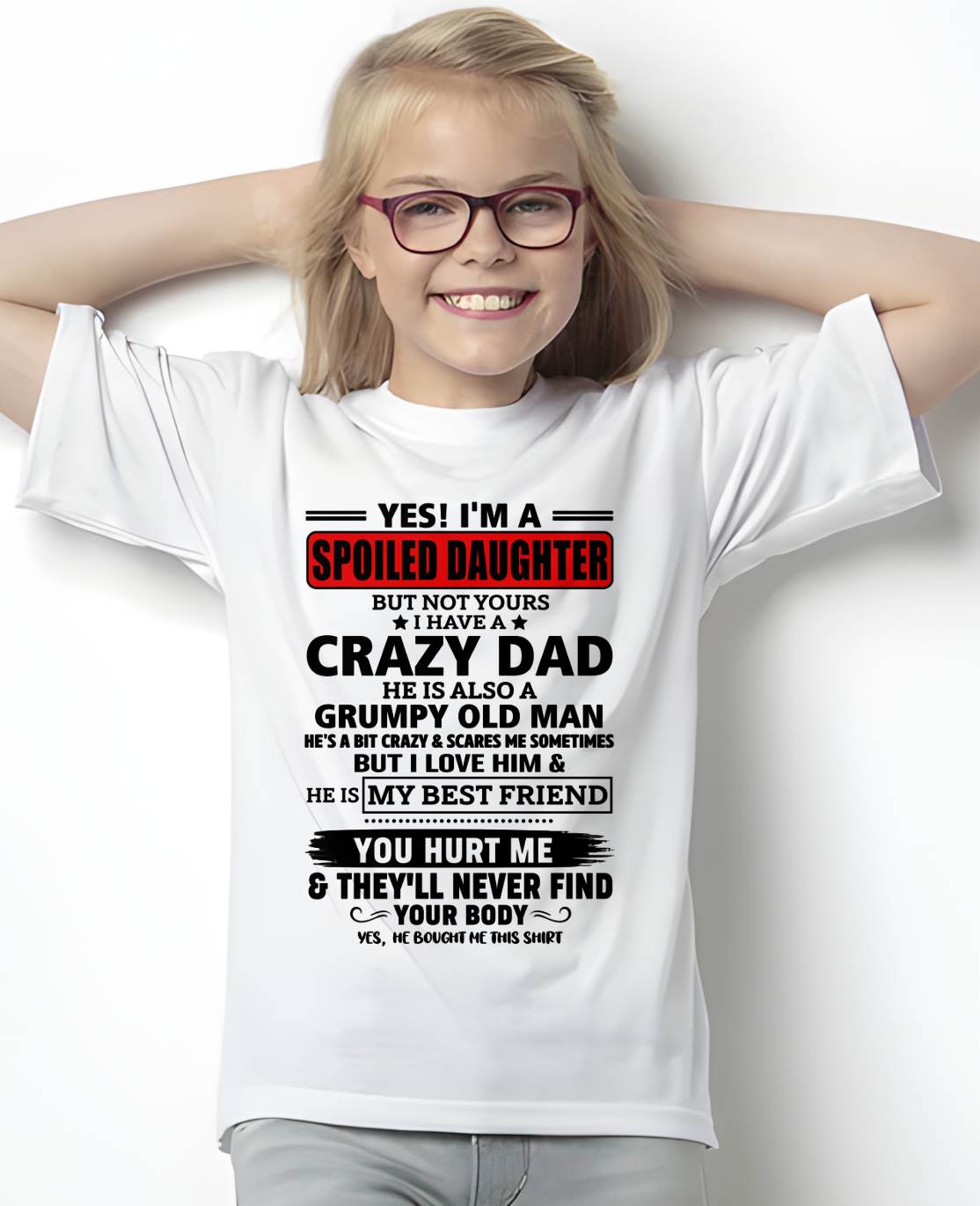 YES, I'M A SPOILED DAUGHTER OF A CRAZY DAD - GIFT FROM DAD - LUAN00 (SKU2605-85-00)