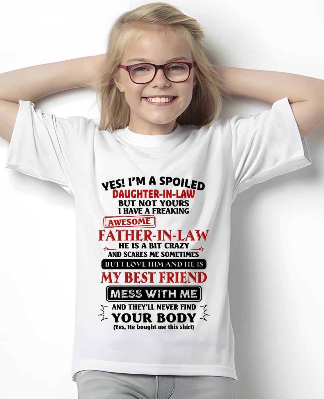 "YES I'M A SPOILED DAUGHTER-IN-LAW - I HAVE A FREAKING AWESOME FATHER-IN-LAW" - SPECIAL GIFT - LUAN00 (SKU2608-221-00)