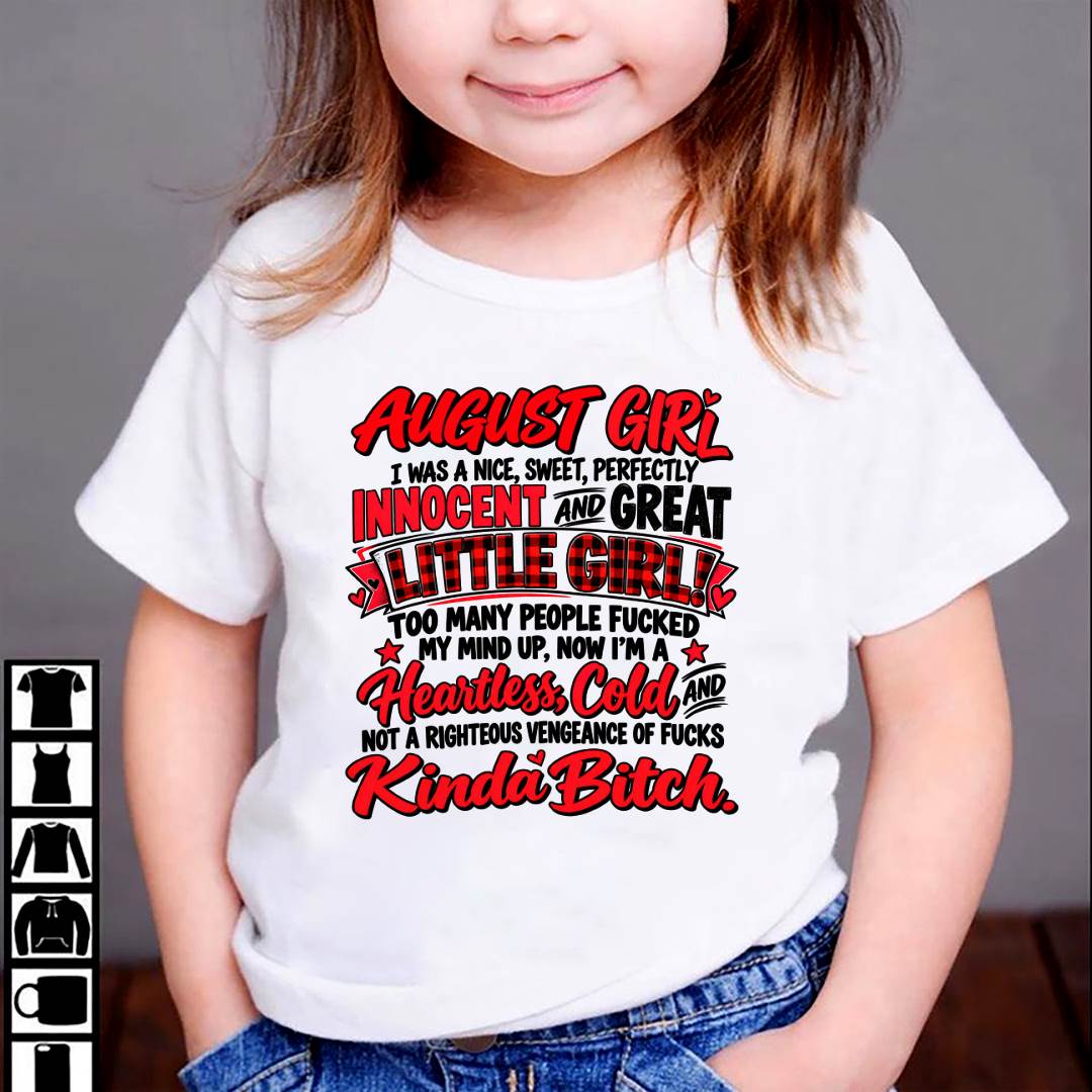AUGUST GIRL - I WAS A NICE, SWEET & INNOCENT LITTLE GIRL - HEARTLESS, COLD & NO-FUCKS-GIVEN - T-SHIRT FOR WOMEN - LUAN08 (SKU2610-45-08)