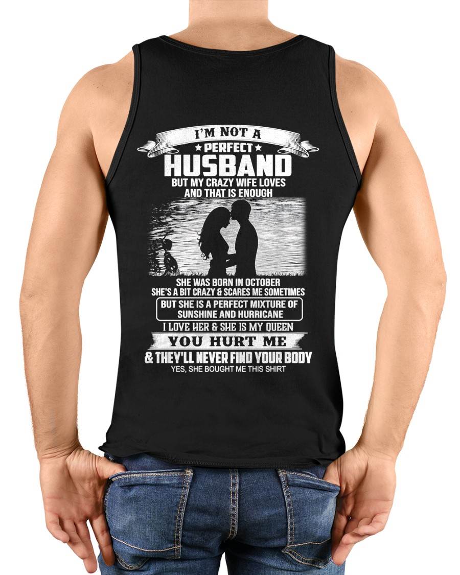 October - I'm Not A Perfect Husband But My Crazy Wife Loves Me T-Shirt - Funny Husband Gift From Wife- LUAN10 (SKU2605-451-10)