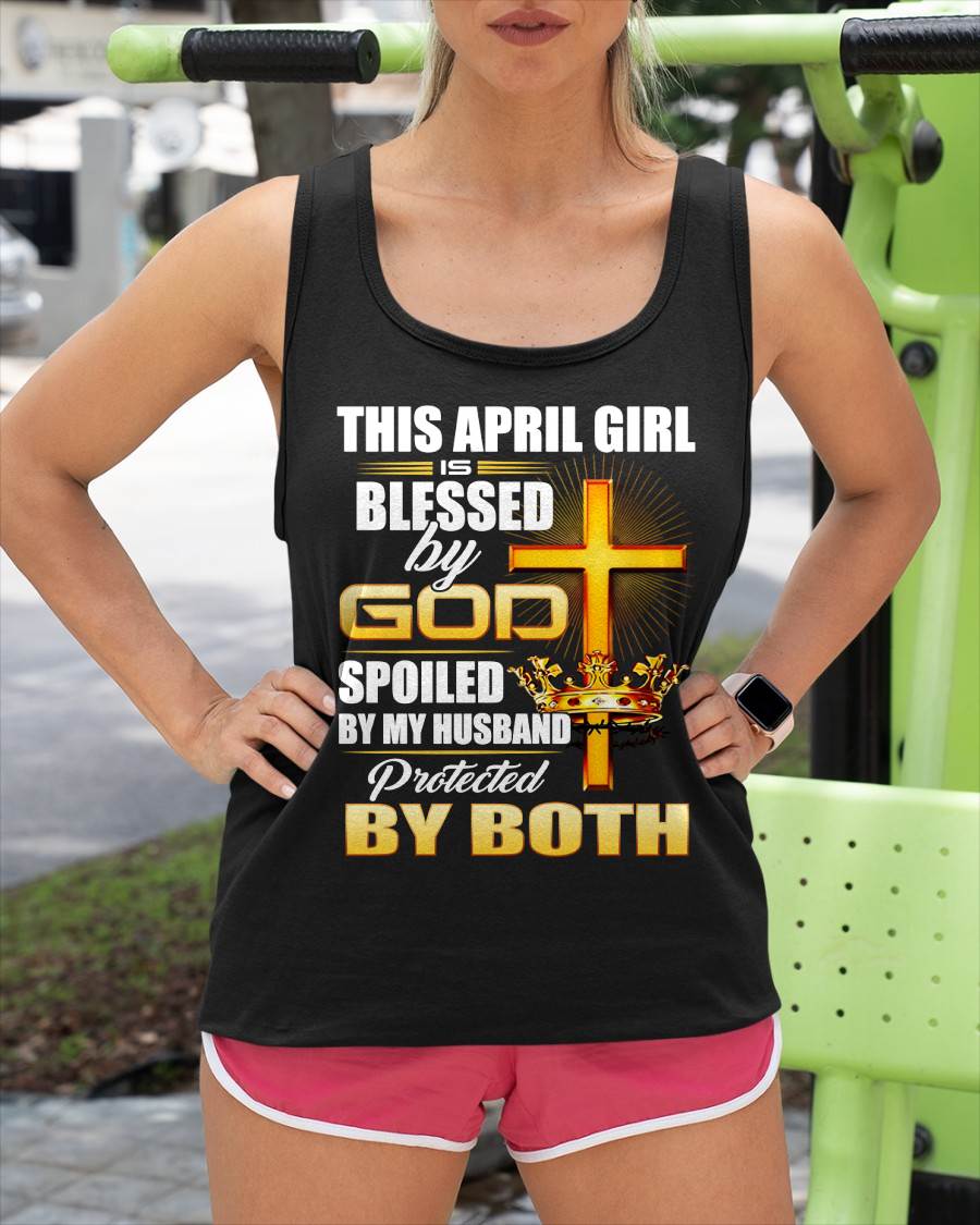 April Girl Blessed By God Spoiled By My Husband T-Shirt For Women - LUAN04 (SKU2606-317-04)