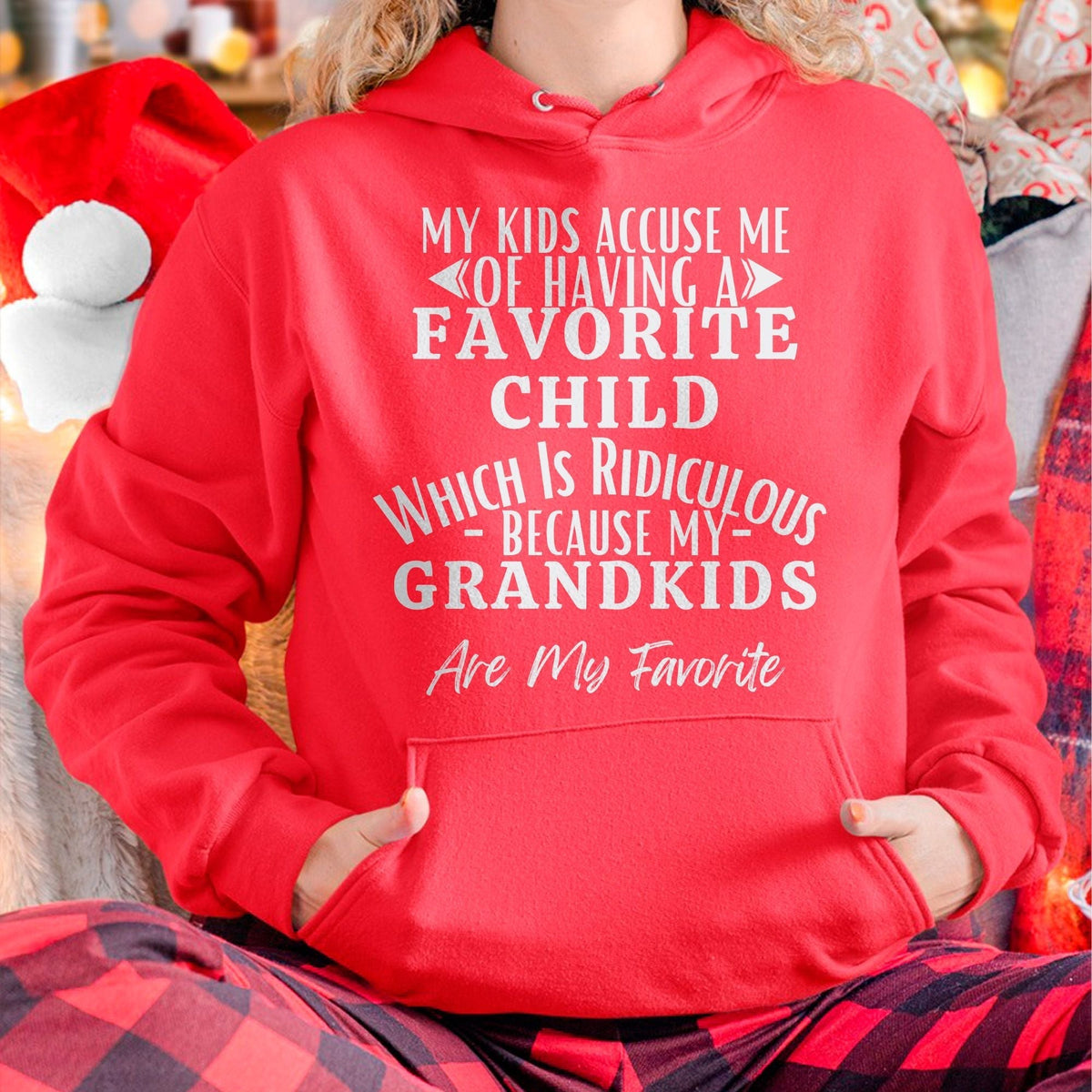 MY KIDS ACCUSE ME OF HAVING A FAVORITE CHILD WHICH IS RIDICULOUS BECAUSE MY GRANDKIDS ARE MY FAVORITE - From grandma NINA00