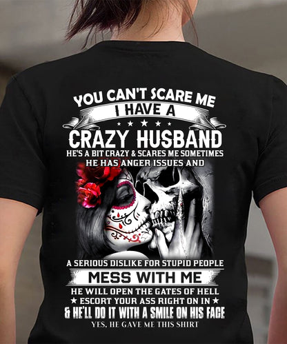 You Can't Scare Me I Have A Crazy Husband T-Shirt - Funny Gift From Husband - LUAN00 (SKU2606-37-00)