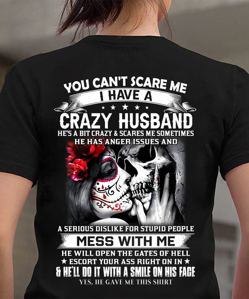 You Can't Scare Me I Have A Crazy Husband T-Shirt - Funny Gift From Husband - LUAN00 (SKU2606-37-00)