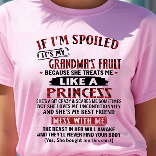 IF I'M SPOILED IT'S MY GRANDMA'S FAULT ♥ BECAUSE SHE TREATS ME ♥ LIKE A PRINCESS T-SHIRT - From Grandma for granddaughter - LUAN00 (SKU07-92-00)