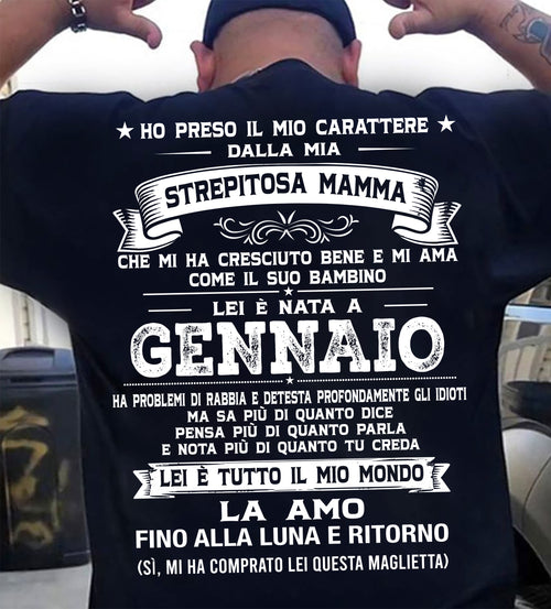 GENNAIO, HO PRESO IL MIO CARATTERE DALLA MIA STREPITOSA MAMMA - GIFT SHIRT FROM MOM FOR SON - LUAN GER01 (SKU2606-138-01)