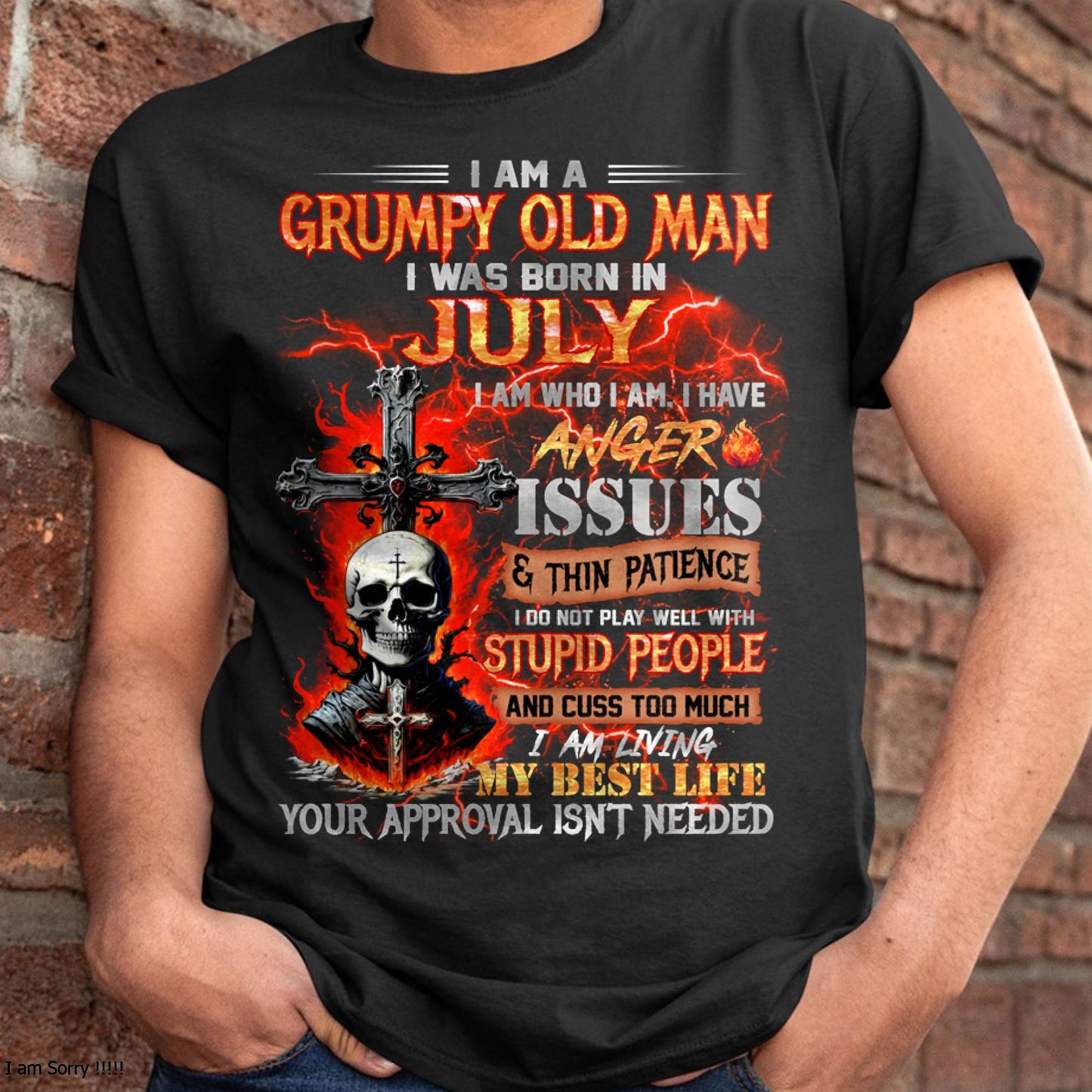 JULY - GRUMPY OLD MAN T-SHIRT - FUNNY SKULL ANGER ISSUES TEE - PERFECT GIFT FOR MEN LUAN07 (SKU12-319-07 MK60)