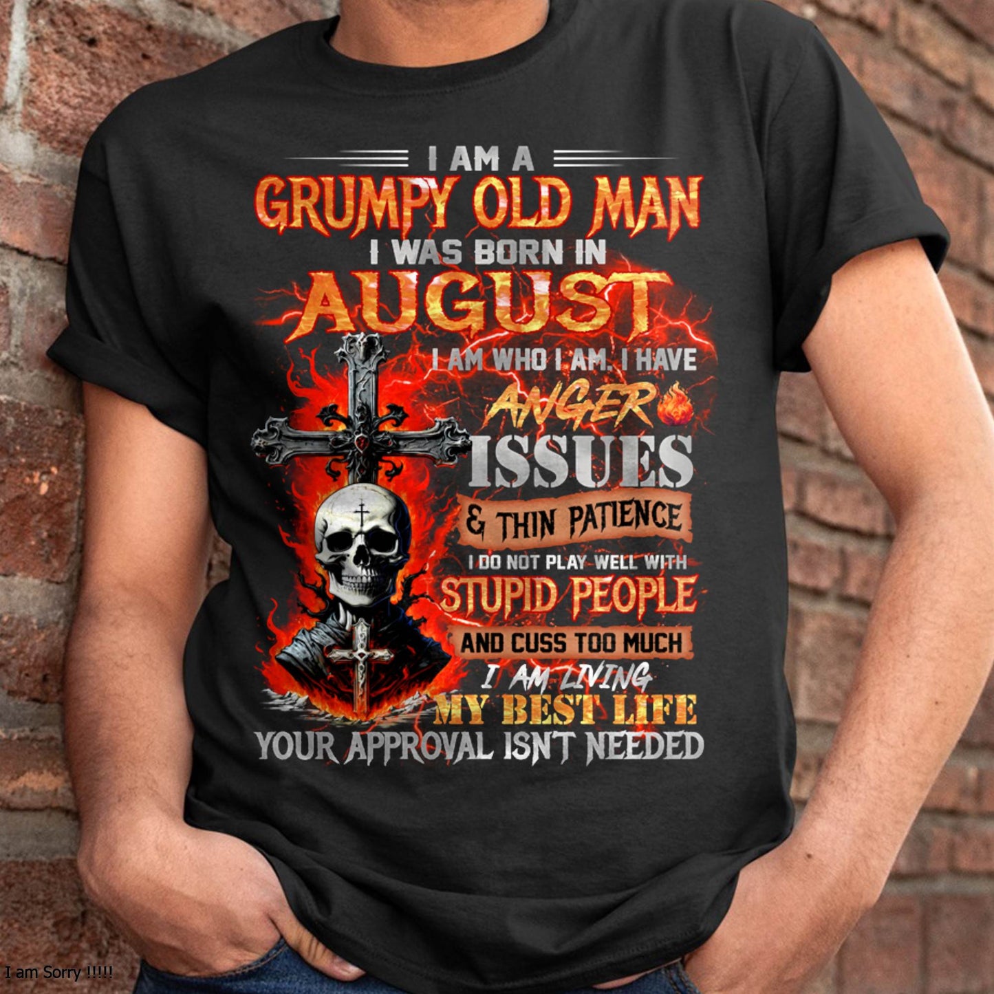 AUGUST - GRUMPY OLD MAN T-SHIRT - FUNNY SKULL ANGER ISSUES TEE - PERFECT GIFT FOR MEN LUAN08 (SKU12-319-08 MK60)