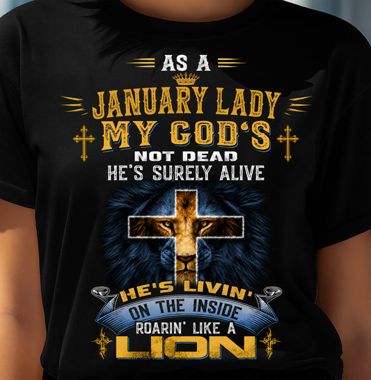 As A January Lady My God's Not Dead He's Surely Alive T-Shirt - Christian Gift For Women - LUAN01 (SKU2606-64-01)