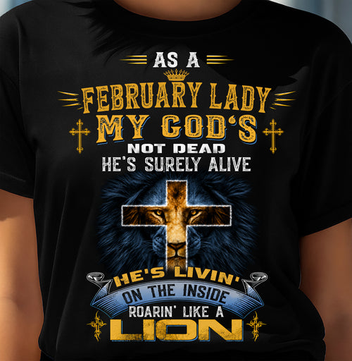 As A Fedbruary Lady My God's Not Dead He's Surely Alive T-Shirt - Christian Gift For Women - LUAN02(SKU2606-64-02)