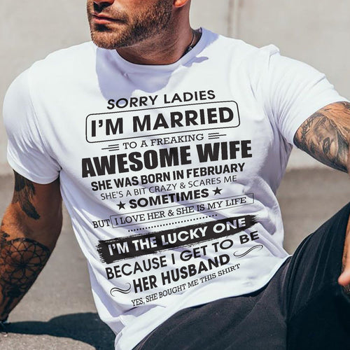 February - Sorry Ladies I'm Married To A Freaking Awesome Wife - Gift For Husband From Wife - LUAN02 (SKU06-45-02)