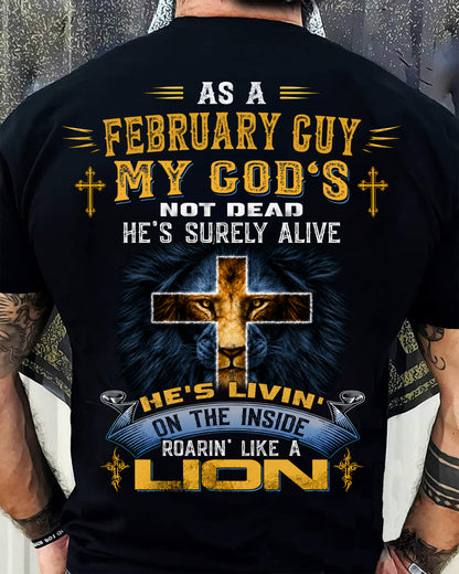 As A February Guy My God's Not Dead He's Surely Alive T-Shirt - Christian Gift For Men - LUAN02 (SKU2606-66-02)