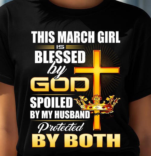 March Girl Blessed By God Spoiled By My Husband T-Shirt For Women - LUAN03 (SKU2606-317-03)
