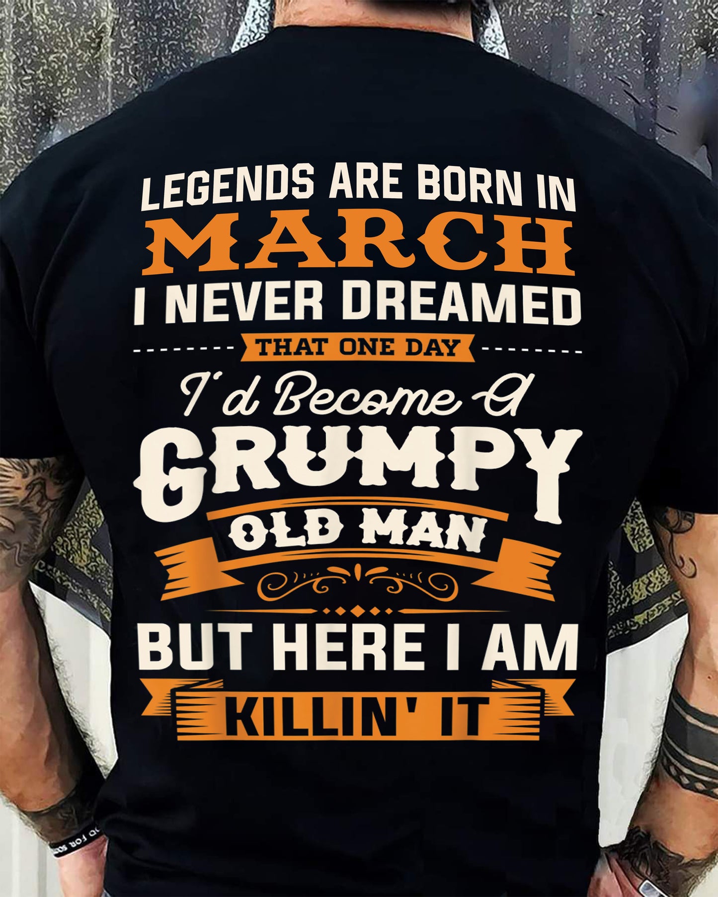 Legends Are Born in March T-Shirt – Funny Grumpy Old Man Birthday Gift For Men - LUAN03 (SKU10-48-03)