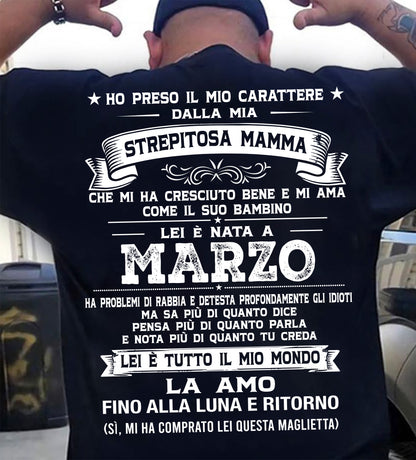 MARZO, HO PRESO IL MIO CARATTERE DALLA MIA STREPITOSA MAMMA - GIFT SHIRT FROM MOM FOR SON - LUAN GER03 (SKU2606-138-03)
