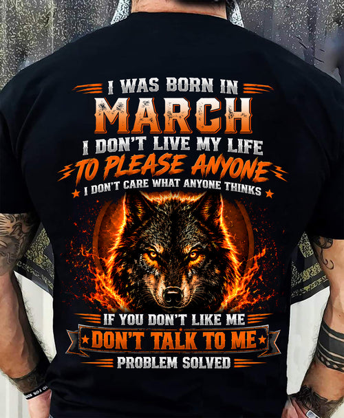 MARCH - DON'T LIVE TO PLEASE ANYONE - DON'T CARE WHAT ANYONE THINKS - PROBLEM SOLVED - T-SHIRT FOR MEN - LUAN03 (SKU2609-377-03)