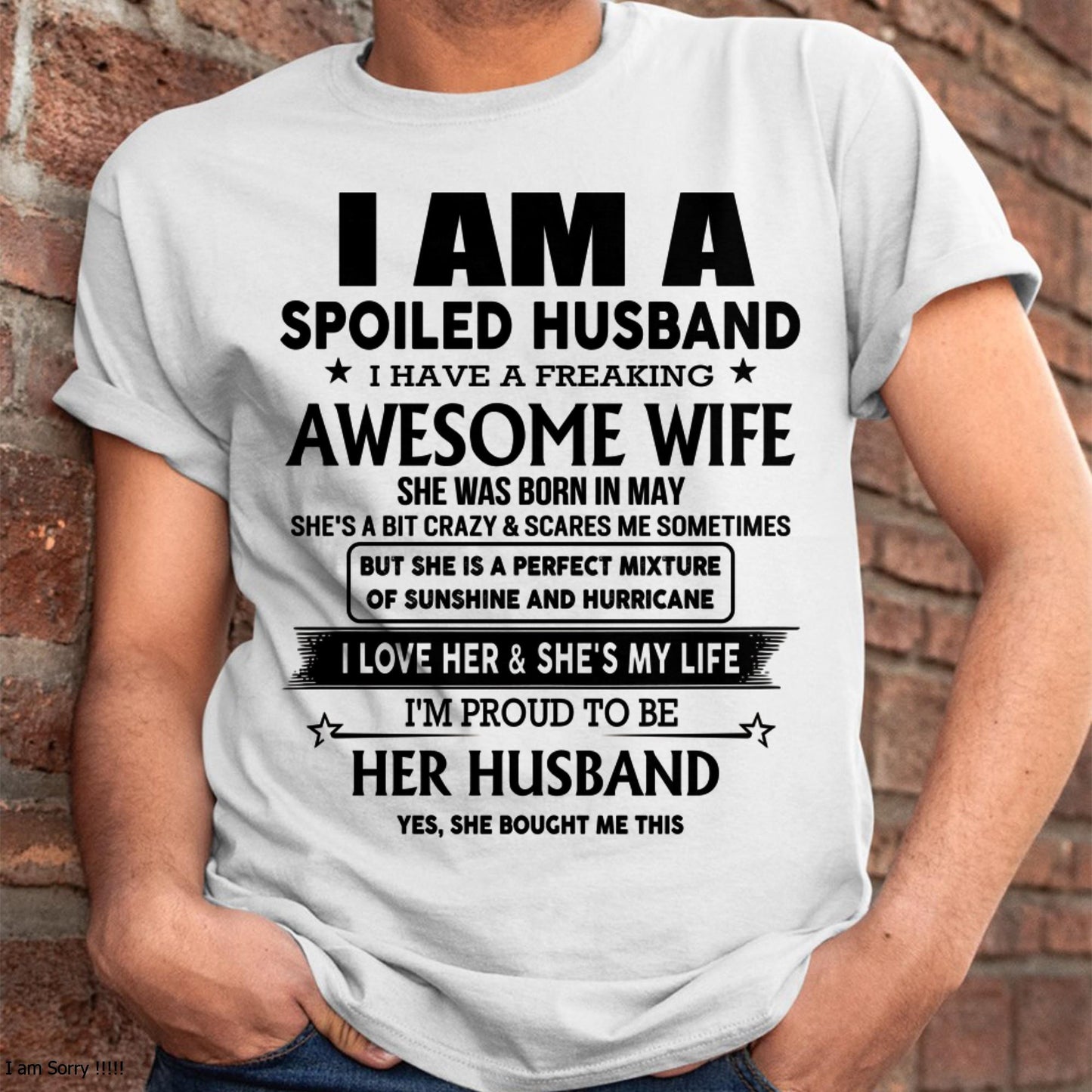 May - I Am A Spoiled Husband I Have A Freaking Awesome Wife - Gift For Husband From Wife - LUAN05 (SKU-HUS-TS-05)