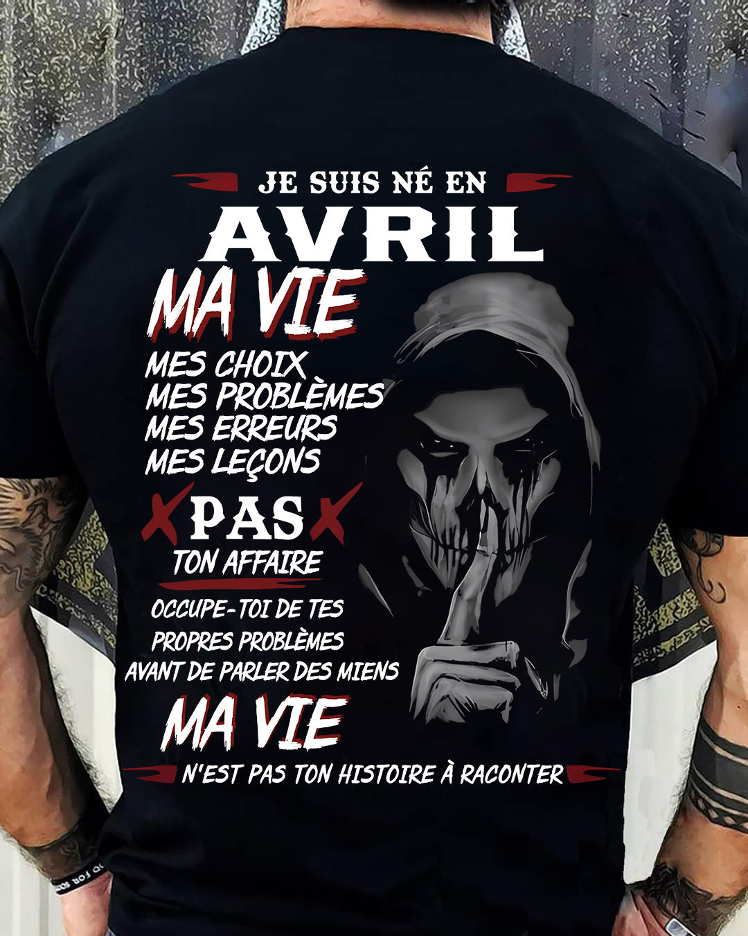 Je Suis Né en Avril – Ma Vie, Mes Choix – T-Shirt Homme Fort Caractère - LUAN04 (SKU12-269-04)
