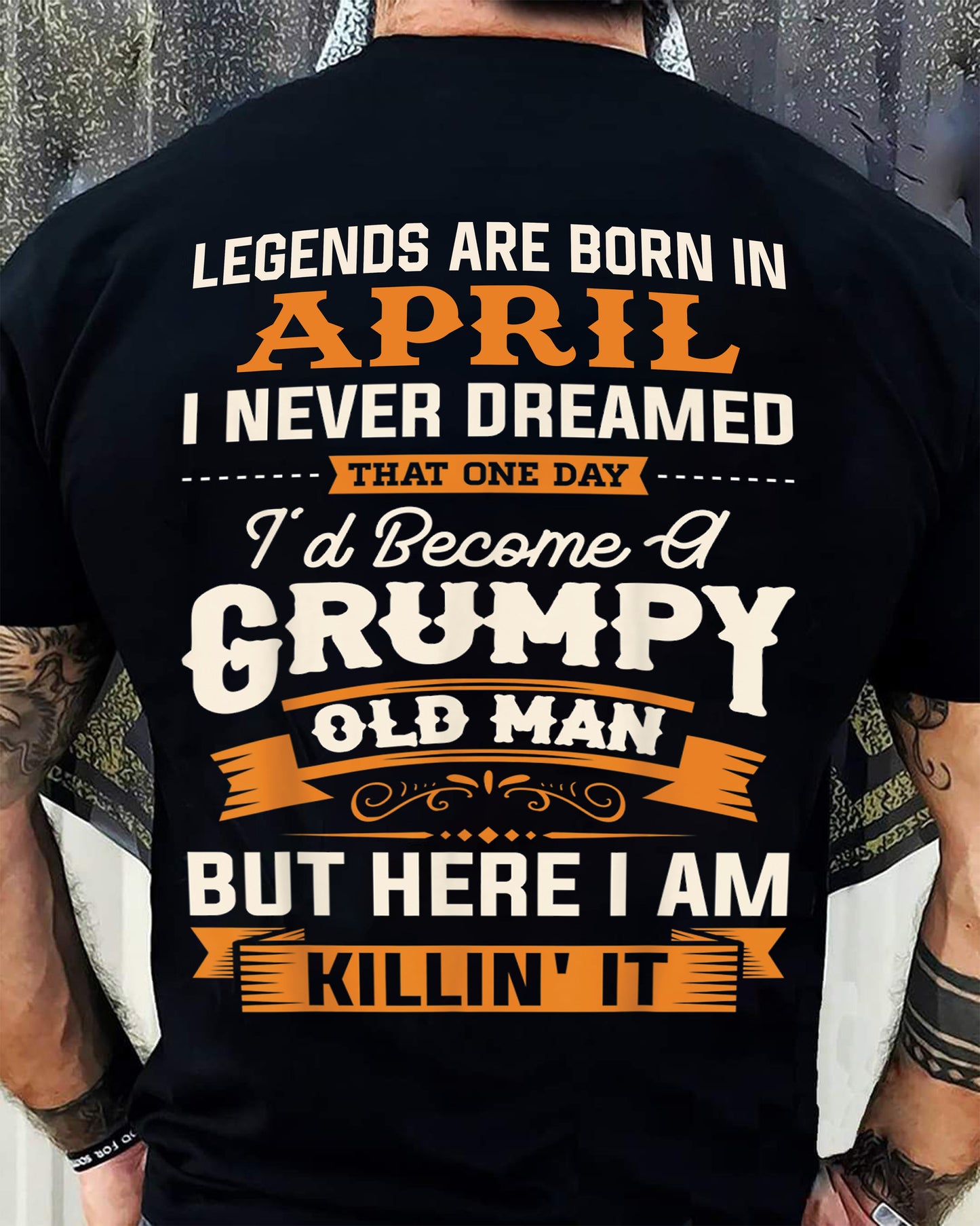 Legends Are Born in April T-Shirt – Funny Grumpy Old Man Birthday Gift For Men - LUAN04 (SKU10-48-04)