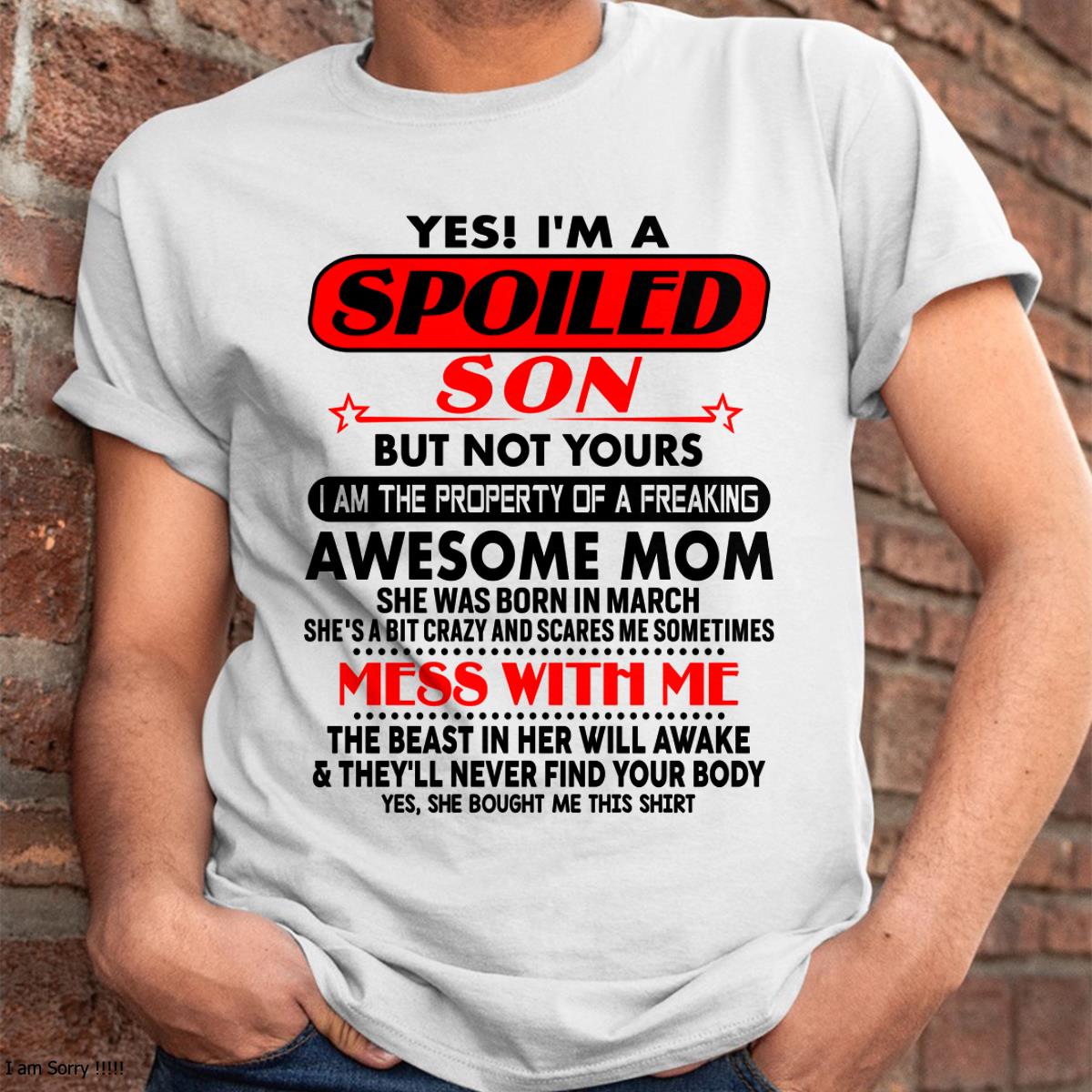 March - I am Spoiled Son - Gift For Son From Mom - LUAN03 - (SKU-T1206MS-03)