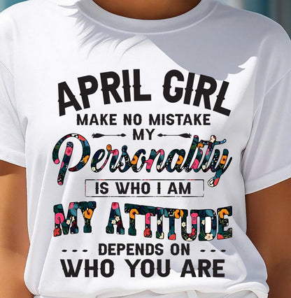 April Girl T-Shirt – Funny Personality and Attitude Quote Birthday Gift - LUAN04 (SKU10-14-04)