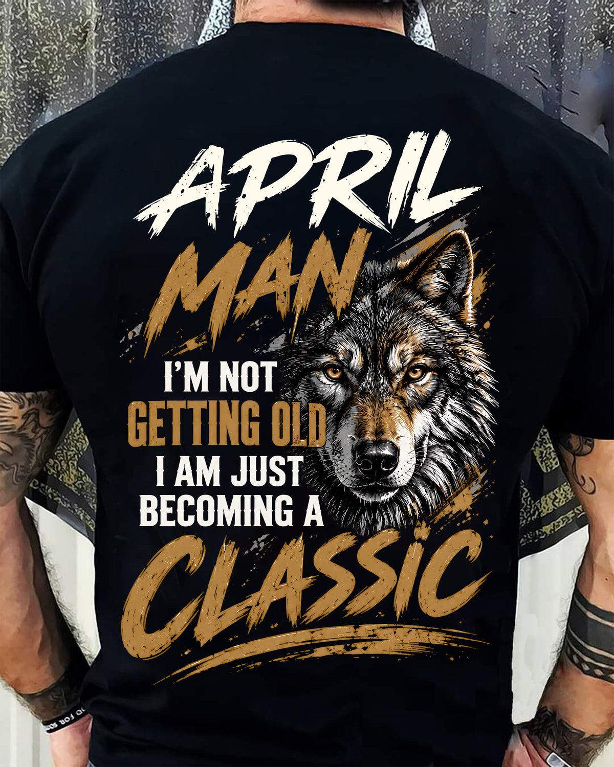 APRIL MAN - I'M NOT GETTING OLD - I'M JUST BECOMING A CLASSIC - T-SHIRT FOR MEN - LUAN04 (SKU2610-145-04)