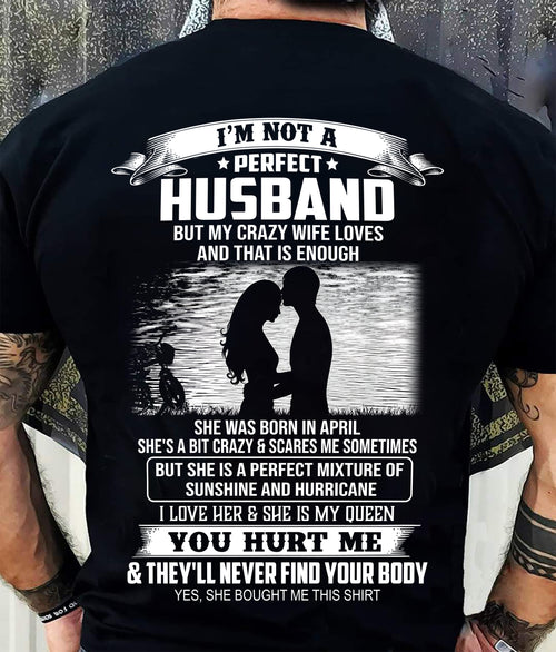 April - I'm Not A Perfect Husband But My Crazy Wife Loves Me T-Shirt - Funny Husband Gift From Wife- LUAN04 (SKU2605-451-04)