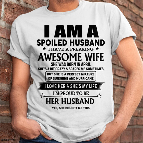 April - I Am A Spoiled Husband I Have A Freaking Awesome Wife - Gift For Husband From Wife - LUAN04 (SKU-HUS-TS-04)
