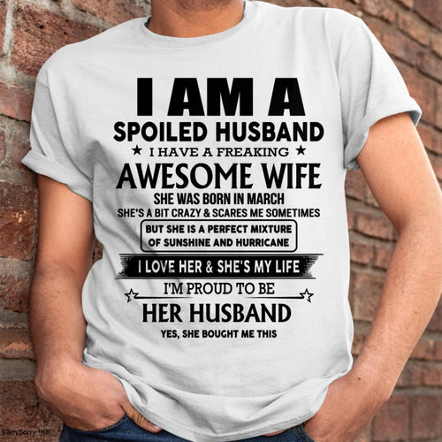 March - I Am A Spoiled Husband I Have A Freaking Awesome Wife - Gift For Husband From Wife - LUAN03 (SKU-HUS-TS-03)