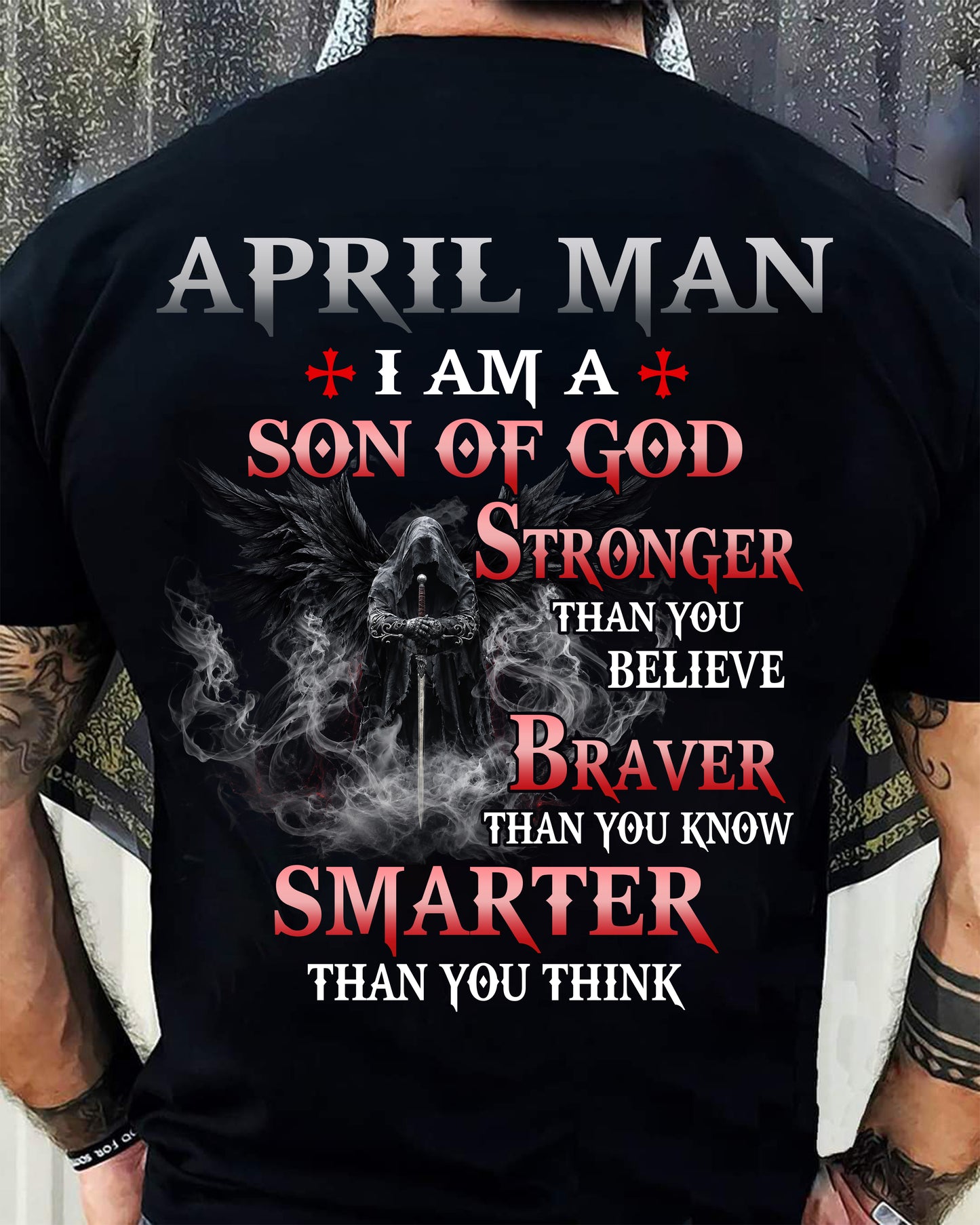 April Man Son Of God T-Shirt - Christian Gift For Men - LUAN04 (SKU2606-128-04)
