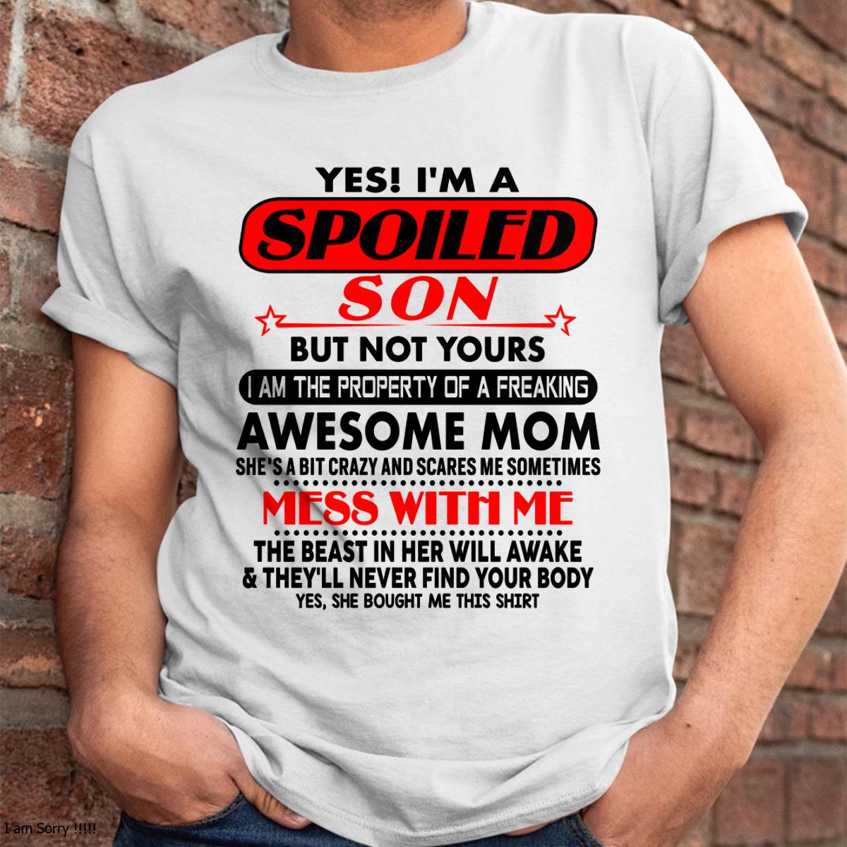 I am Spoiled Son - Gift For Son From Mom - LUAN00 - (SKU-T1206MS-00)