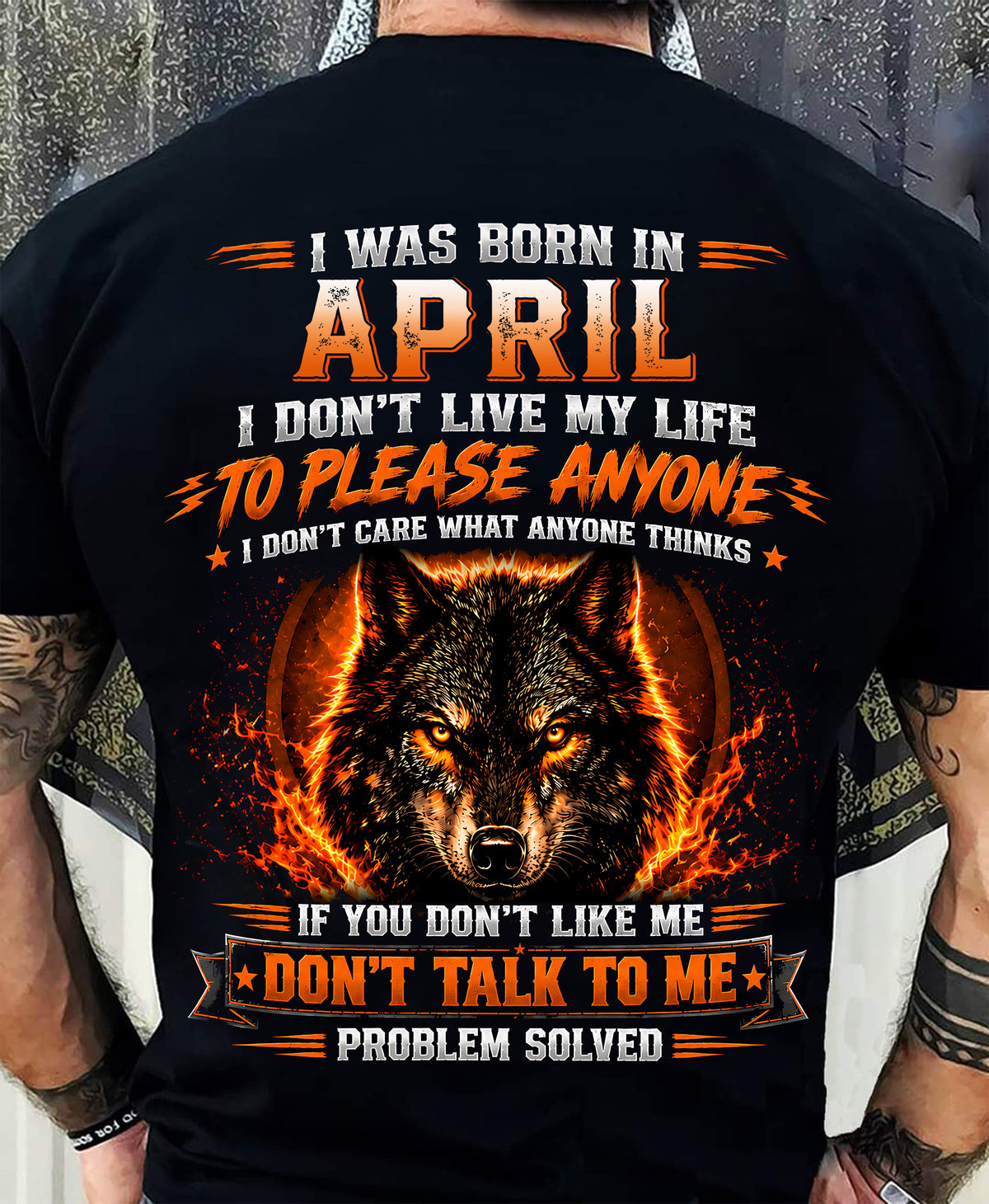 APRIL - DON'T LIVE TO PLEASE ANYONE - DON'T CARE WHAT ANYONE THINKS - PROBLEM SOLVED - T-SHIRT FOR MEN - LUAN04 (SKU2609-377-04)