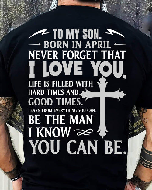 April – To My Son Never Forget That I Love You – From Mom T-Shirt - LUAN04 (SKU2606-330-04)