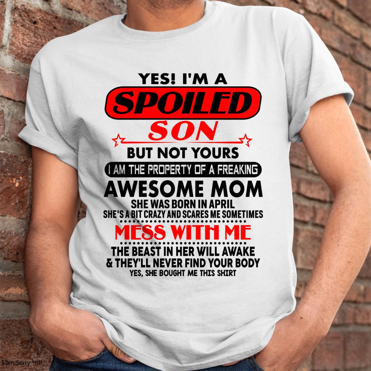 April - I am Spoiled Son - Gift For Son From Mom - LUAN04 - (SKU-T1206MS-04)