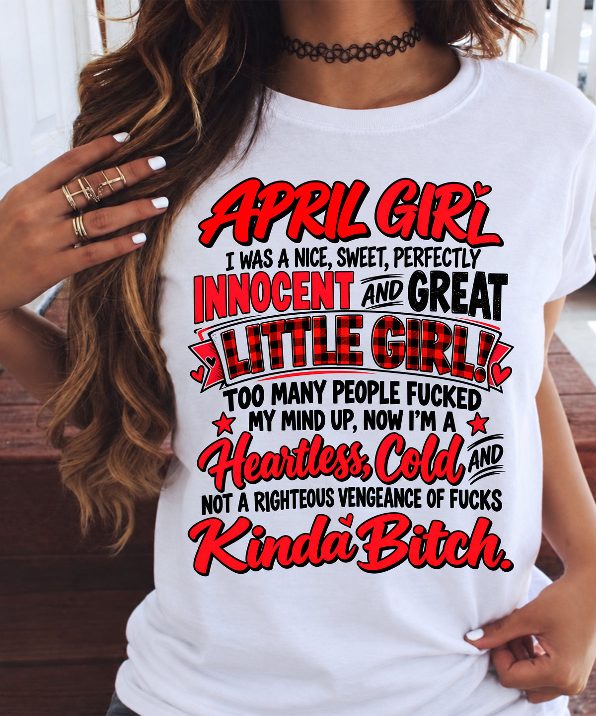 APRIL GIRL - I WAS A NICE, SWEET & INNOCENT LITTLE GIRL - HEARTLESS, COLD & NO-FUCKS-GIVEN - T-SHIRT FOR WOMEN - LUAN04 (SKU2610-45-04)