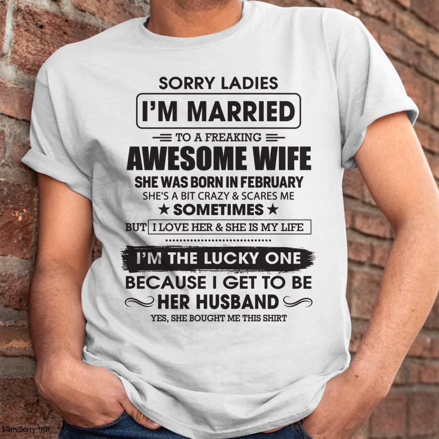 February - Sorry Ladies I'm Married To A Freaking Awesome Wife - Gift For Husband From Wife - LUAN02 (SKU06-45-02)