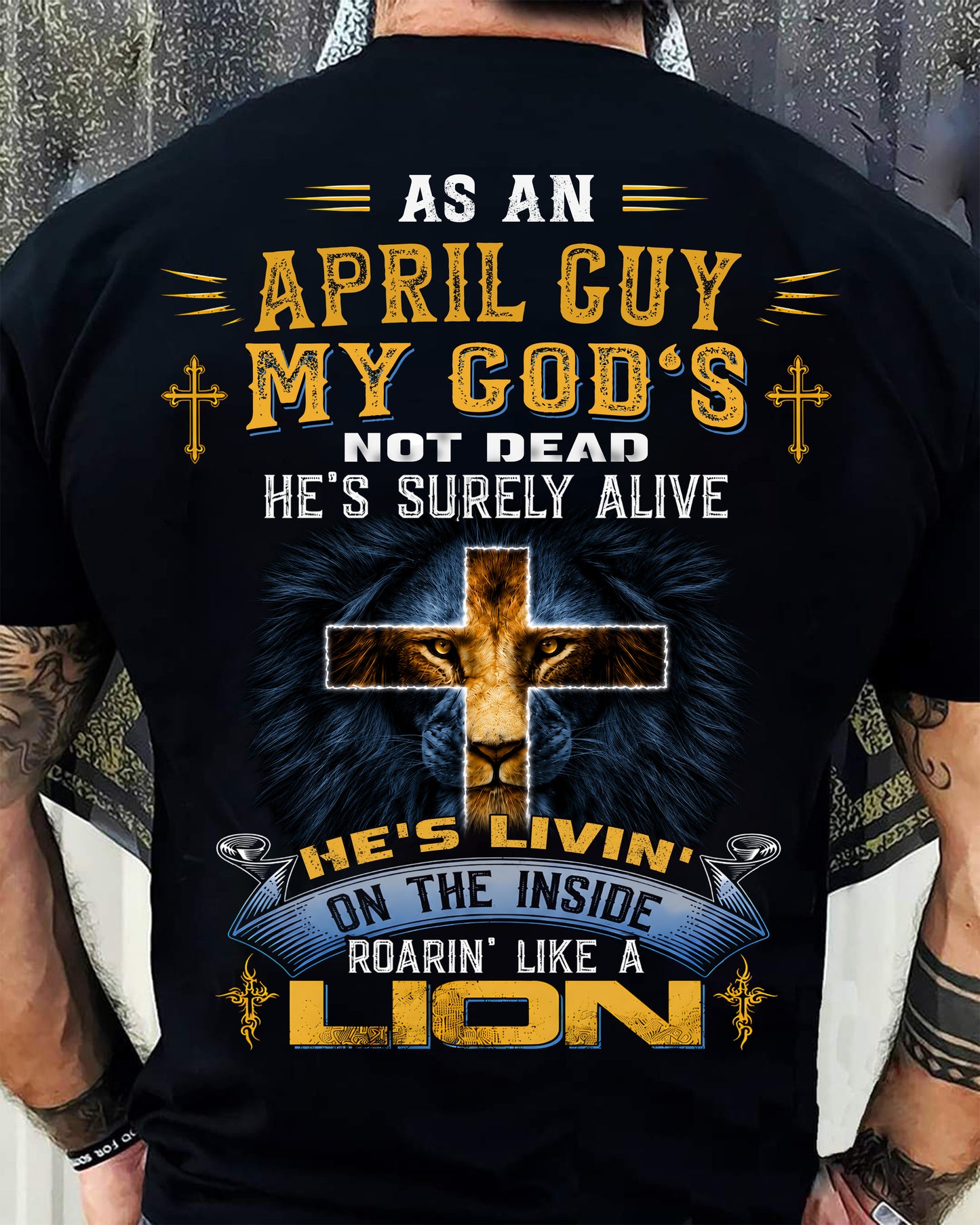 As A April Guy My God's Not Dead He's Surely Alive T-Shirt - Christian Gift For Men - LUAN04 (SKU2606-66-04)