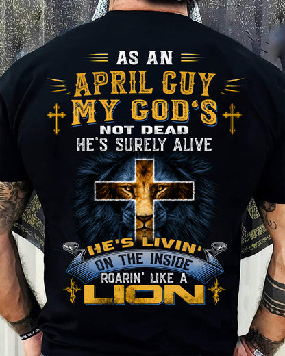 As A April Guy My God's Not Dead He's Surely Alive T-Shirt - Christian Gift For Men - LUAN04 (SKU2606-66-04)