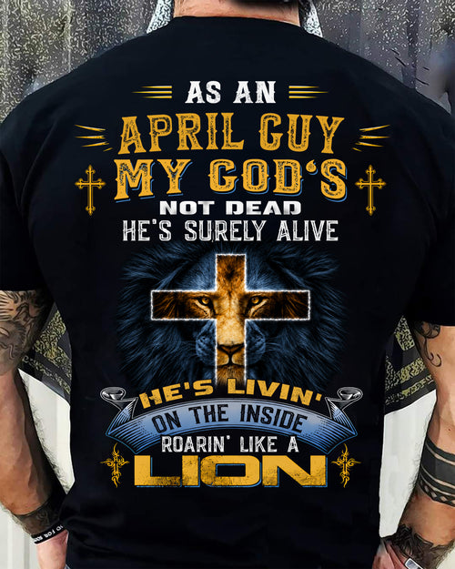As A April Guy My God's Not Dead He's Surely Alive T-Shirt - Christian Gift For Men - LUAN04 (SKU2606-66-04)