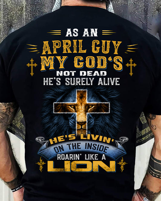 As A April Guy My God's Not Dead He's Surely Alive T-Shirt - Christian Gift For Men - LUAN04 (SKU2606-66-04)